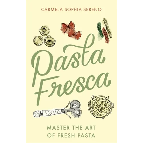 Pasta Fresca: Master the Art of Fresh Pasta - Paperback