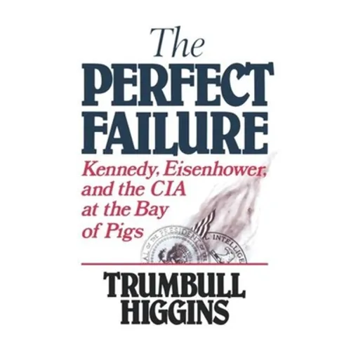 The Perfect Failure: Kennedy, Eisenhower, and the CIA at the Bay of Pigs - Paperback