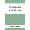 Historic-Genealogy Of The Kirk Family; As Established By Roger Kirk, Who Settled In Nottingham, Chester County, Province Of Pennsylvania, About The Ye - Paperback