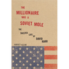 The Millionaire Was a Soviet Mole: The Twisted Life of David Karr - Hardcover