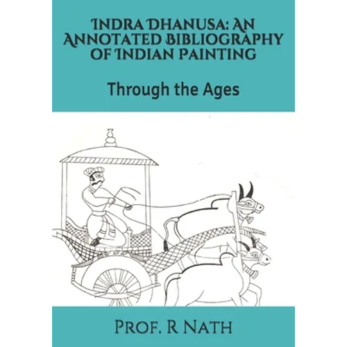 Indra Dhanusa: An Annotated Bibliography of Indian Painting: Through the Ages - Paperback