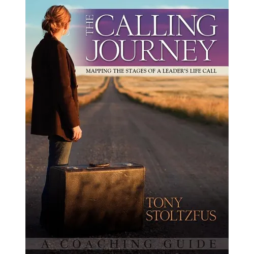 The Calling Journey: Mapping the Stages of a Leader's Life Call: A Coaching Guide - Paperback