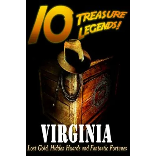 10 Treasure Legends! Virginia: Lost Gold, Hidden Hoards and Fantastic Fortunes - Paperback