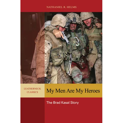 My Men Are My Heroes: The Brad Kasal Story - Hardcover
