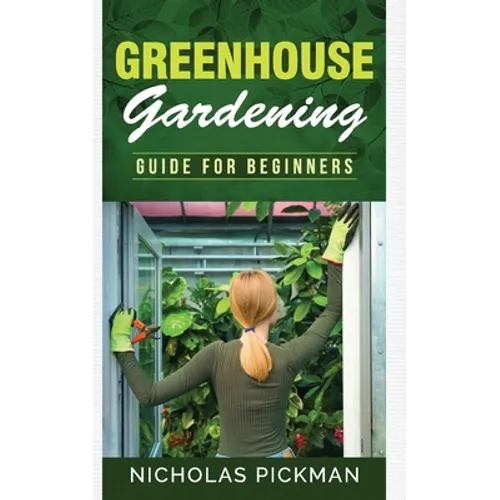 Greenhouse Gardening: Guide for Beginners - Paperback