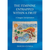 The Feminine Entrapped Within a Fruit: A Jungian Interpretation - Hardcover