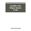 An Outline of the Religious Literature of India - Paperback