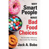 Why Smart People Make Bad Food Choices: The Invisible Influences That Guide Our Thinking (Healthy Lifestyle) - Paperback