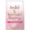 Soulful & Successful Business: Spiritual Guidance for Succeeding in Your Own Business - Paperback