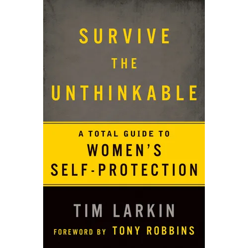 Survive the Unthinkable: A Total Guide to Women's Self-Protection - Paperback