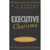 Executive Charisma: Six Steps to Mastering the Art of Leadership: Six Steps to Mastering the Art of Leadership - Paperback