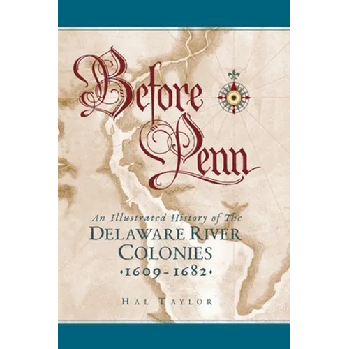 Before Penn: An Illustrated History of The Delaware River Colonies 1609 - 1682 - Hardcover