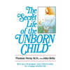 The Secret Life of the Unborn Child: How You Can Prepare Your Baby for a Happy, Healthy Life - Paperback