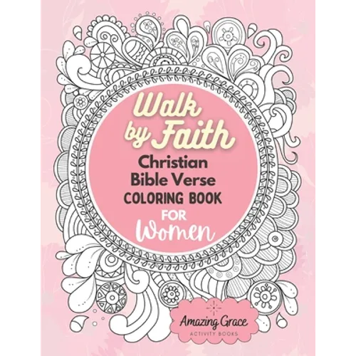 Walk by Faith Christian Bible Verse Coloring Book For Women: 40 Custom Color Pages for Adults To Be Encouraged, Strengthen Faith, & Walk With God Thro - Paperback