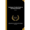 Catalogue of Arabic Books in the British Museum; Volume 3 - Hardcover