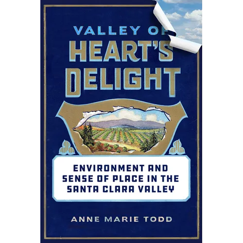 Valley of Heart's Delight: Environment and Sense of Place in the Santa Clara Valley - Hardcover