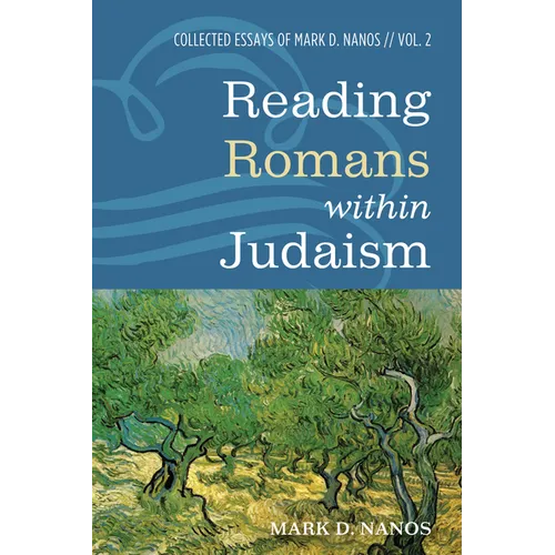 Reading Romans Within Judaism: Collected Essays of Mark D. Nanos, Vol. 2 - Hardcover