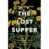 The Lost Supper: Searching for the Future of Food in the Flavors of the Past - Hardcover