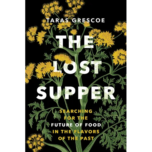 The Lost Supper: Searching for the Future of Food in the Flavors of the Past - Hardcover