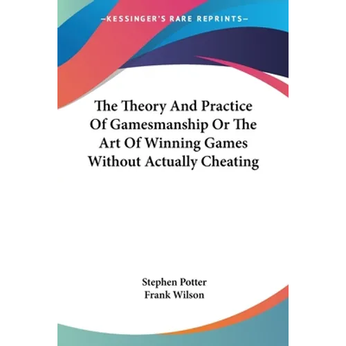 The Theory And Practice Of Gamesmanship Or The Art Of Winning Games Without Actually Cheating - Paperback