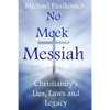 No Meek Messiah: Christianity's Lies, Laws and Legacy - Paperback