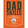 Dadskills: How to Be an Awesome Father and Impress All the Other Parents - From Baby Wrangling - To Taming Teenagers - Paperback