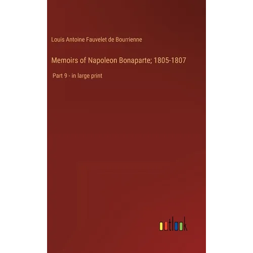 Memoirs of Napoleon Bonaparte; 1805-1807: Part 9 - in large print - Hardcover