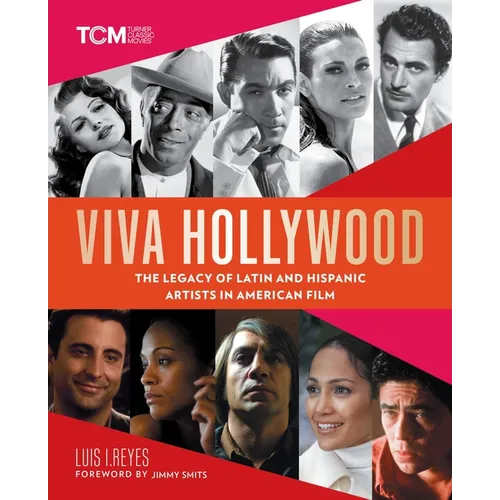 Viva Hollywood: The Legacy of Latin and Hispanic Artists in American Film - Hardcover