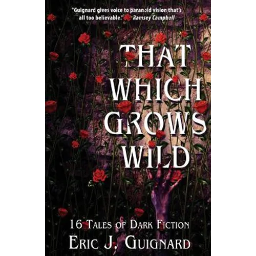 That Which Grows Wild: 16 Tales of Dark Fiction - Paperback