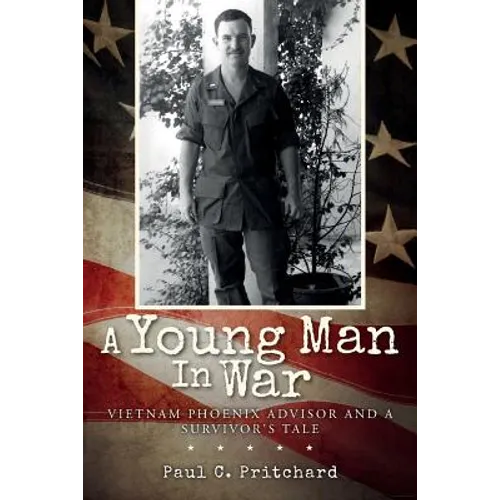 A Young Man In War: Vietnam Phoenix Advisor and A Survivor's Tale - Paperback