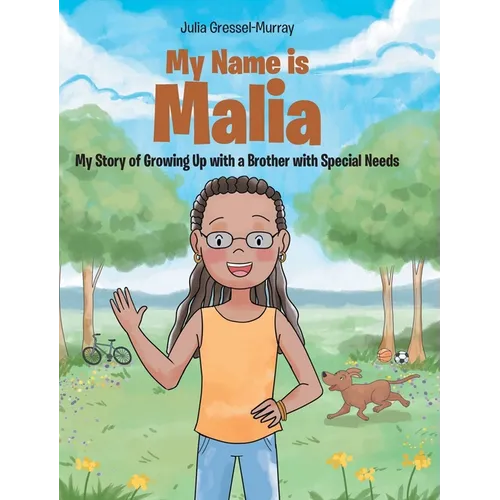 My Name Is Malia My Story of Growing Up with a Brother With Special Needs - Hardcover
