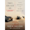 They Called Us Lucky: The Life and Afterlife of the Iraq War's Hardest Hit Unit - Paperback