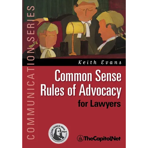 Common Sense Rules of Advocacy for Lawyers: A Practical Guide for Anyone Who Wants to Be a Better Advocate - Hardcover