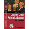 Common Sense Rules of Advocacy for Lawyers: A Practical Guide for Anyone Who Wants to Be a Better Advocate - Hardcover