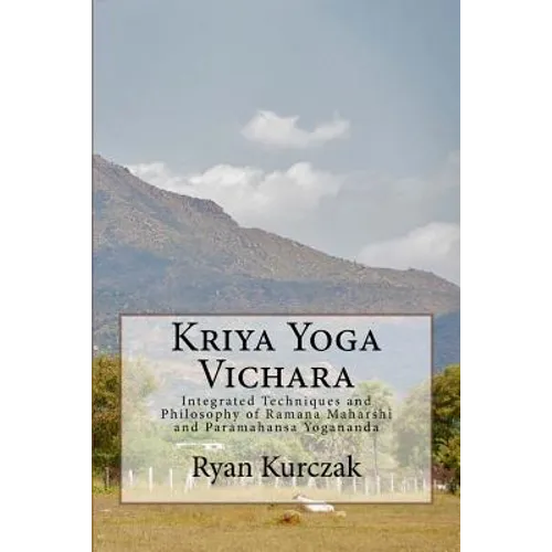 Kriya Yoga Vichara: Integrated Techniques and Philosophy of Ramana Maharshi and Paramahansa Yogananda - Paperback