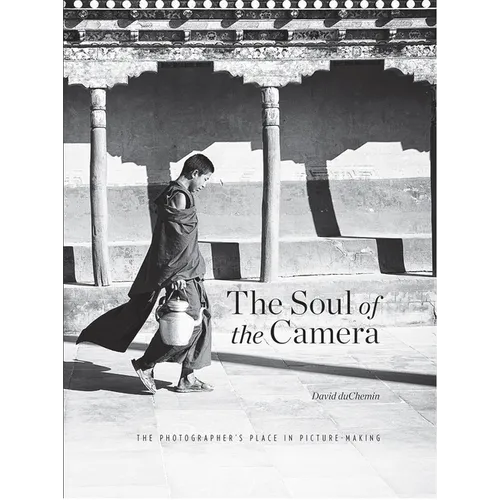 The Soul of the Camera: The Photographer's Place in Picture-Making - Hardcover