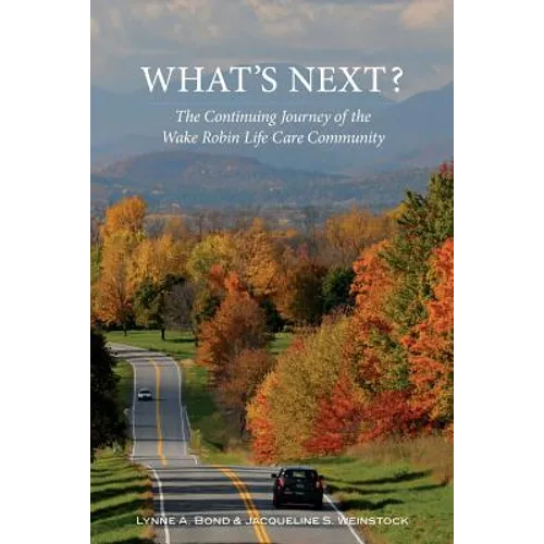 What's Next? The Continuing Journey of the Wake Robin Life Care Community - Paperback