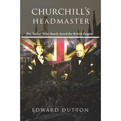 Churchill's Headmaster: The 'Sadist' Who Nearly Saved the British Empire - Paperback