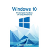 Windows 10: The Complete Handbook On Using Windows 10 - Paperback