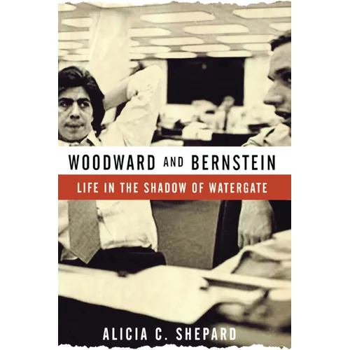 Woodward and Bernstein: Life in the Shadow of Watergate - Paperback