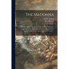 The Madonna: a Pictorial Representation of the Life and Death of the Mother of Our Lord Jesus Christ by the Painters and Sculptors - Paperback