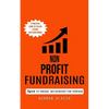 Non Profit Fundraising: How to Engage Influencers for Purpose (A Practical Guide to Telling Stories That Raise Money) - Paperback