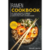 Ramen Cookbook: Main Course - 60 + Quick and Easy to Prepare at Home Recipes, Step-By-Step Guide to the Classic Japanese Cuisine - Paperback