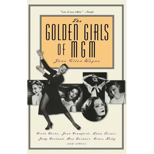The Golden Girls of MGM: Greta Garbo, Joan Crawford, Lana Turner, Judy Garland, Ava Gardner, Grace Kelly, and Others - Paperback