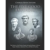The Five Good Emperors: The History of the Roman Empire during the Reigns of Nerva, Trajan, Hadrian, Antoninus Pius, and Marcus Aurelius - Paperback