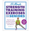 10-Minute Strength Training Exercises for Seniors: Exercises and Routines to Build Muscle, Balance, and Stamina - Paperback