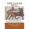 The Lunar Bull: About the Spiritual Significance of Matriarchy - Paperback