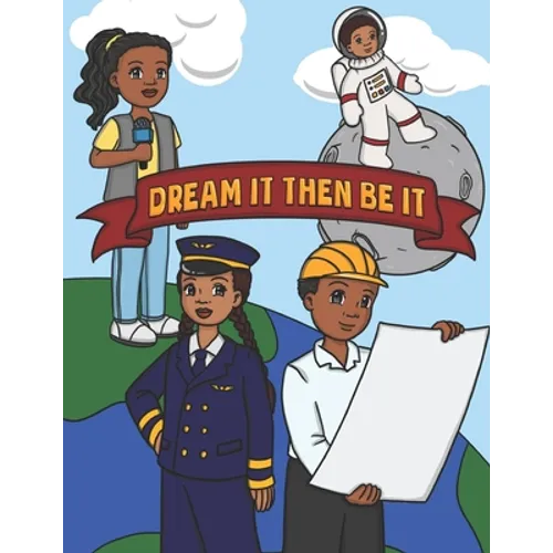 Dream It Then Be It: African American Coloring Book For Kids Be What You Want To Be - Nothing Is Impossible A Positive Activity Book For Children's - Paperback