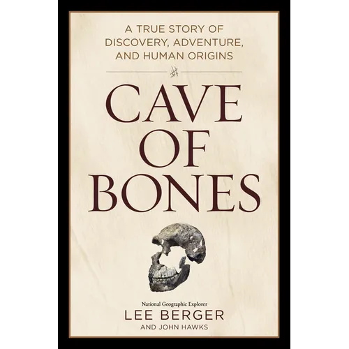Cave of Bones: A True Story of Discovery, Adventure, and Human Origins - Hardcover