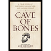 Cave of Bones: A True Story of Discovery, Adventure, and Human Origins - Hardcover